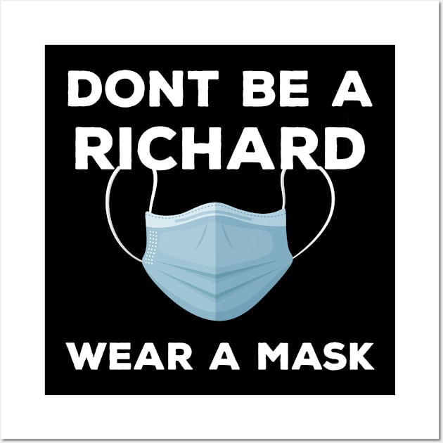 Funny Don't Be A Richard Wear A Mask Corona Virus Pandemic Wall Art by TeeShirt_Expressive